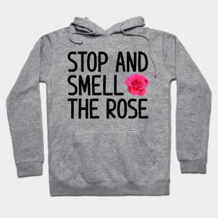 Stop and smell the rose Hoodie